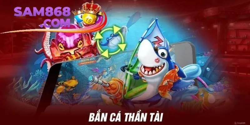 Bắn cá thần tài - Săn thưởng thần kỳ, thắng cực khủng