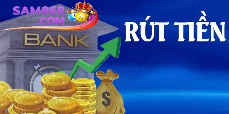 Rút tiền SAM86 - Hướng dẫn rút nhanh gọn, đảm bảo an toàn