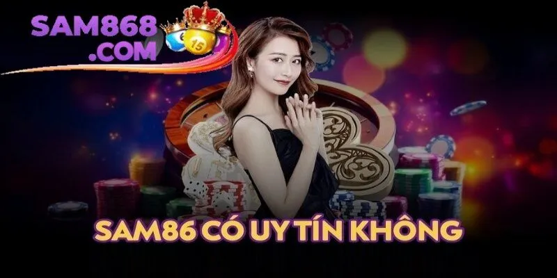 SAM86 có uy tín không? Trả lời khách quan từ phía người chơi