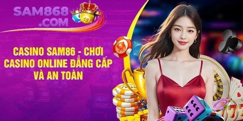 Tại sao nên chơi Casino SAM86